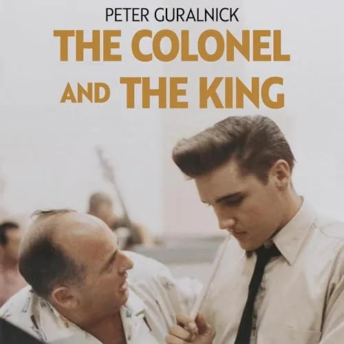 The Colonel and the King By Peter Guralnick